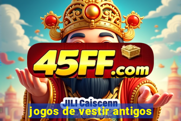 jogos de vestir antigos
